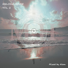 Melodic House Vol.2 (Mixed by Alam)