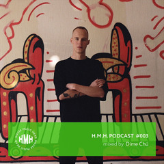 H.M.H. PODCAST #003 mixed by Dime Chú