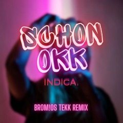 SCHON OKK - indica. (BROM!OS Remix)