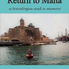 [GET] KINDLE 🖌️ Return to Malta: a Travelogue, and a Memoir by  Anne Fiorentino Pflu
