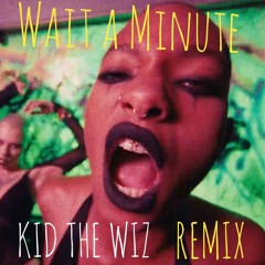 WAIT A MINUTE ! WILLOW SMITH ( LITEFEET REMIX ) BY KID THE WIZ