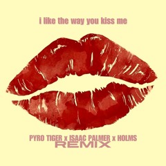 Artemas - i Like The Way You Kiss Me (PYRO TIGER x Isaac Palmer x HOLMS Remix)