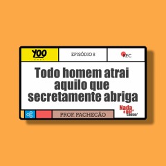 Todo homem atrai aquilo que secretamente abriga