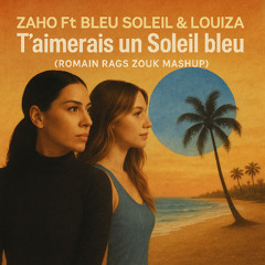 Je te promet un Soleil bleu (Romain Rags Zouk Mashup)