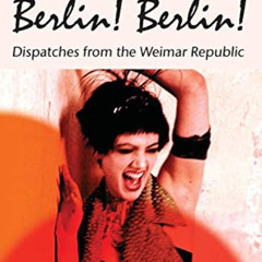 [GET] KINDLE 📬 Berlin! Berlin!: Dispatches from the Weimar Republic (Kurt Tucholsky