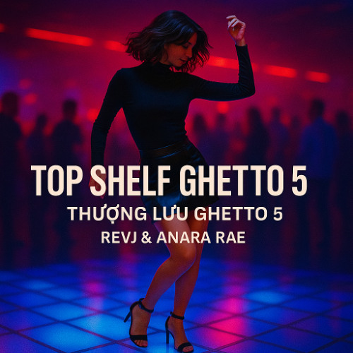 Top-Shelf Ghetto (Song Đỉnh Cao)