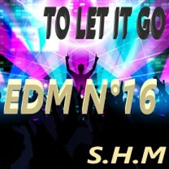 TO LET IT GO , Edm N°16 Mix Official 2022 S.H.M