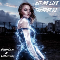 Hit Me Like Thunder V 2 (Sabrina & Lillemäe)