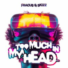 Too Much In My Head - Fracus & Skizz ( Clip )