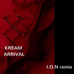 KREAM - Arrival (I.O.N remix)