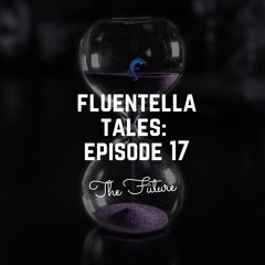 Fluentella Tales: Episode 17 (The Future)