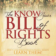 [Read] EBOOK 💓 The Know Your Bill of Rights Book: Don't Lose Your Constitutional Rig