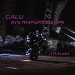 Attitude (CALU & SOUTHEAST HAYES EDIT)
