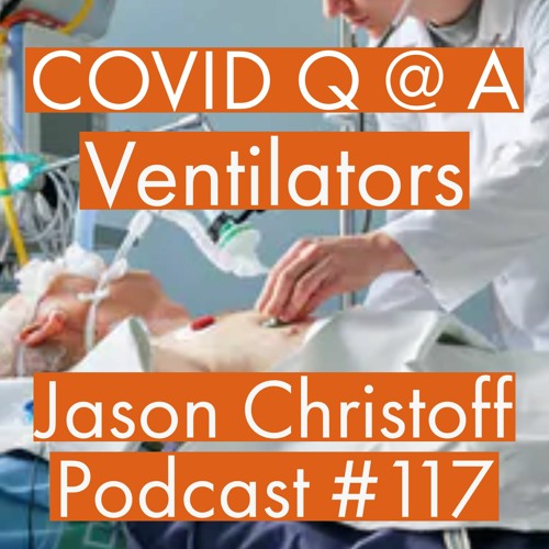 Podcast #117 - Jason Christoff - COVID Q and A - The Ventilators