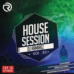 PRESENTS: House Session Vol.91 (DJ RAMIREZ)