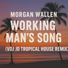 Morgan Wallen - Working Man's Song (VDJ JD Tropical House Remix)