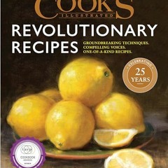 Read PDF Cooks Illustrated Revolutionary Recipes Groundbreaking techniques Compelling voices Oneof