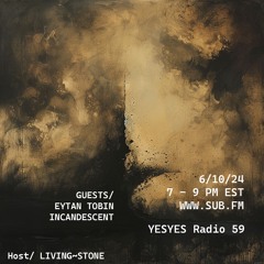 YesYes Radio 59 Feat Incandescent and Eytan Tobin