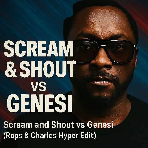 Will.I.AM - Scream & Shout vs GENESI (Rops and Charles Hyper Edit)