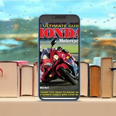 Honda Motorcycles The Ultimate Guide: Everything You Need to Know About Every Honda Motorcycle