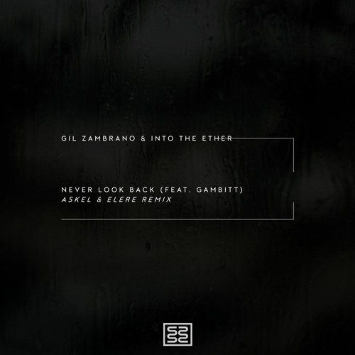 Gil Zambrano & Into The Ether Ft. Gambitt - Never Look Back (Askel & Elere Remix) [Premiere]