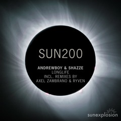 SUN200: Andrewboy, SHAZZE - Longlife (Ryven Remix) [Sunexplosion]
