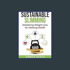 ebook read [pdf] 🌟 SUSTAINABLE SLIMMING: Mastering Weight Loss for Lifelong Health Read Book