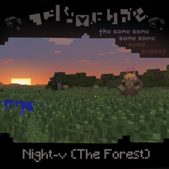 [PIPEJAM ACT 7] Night-v (The Forest) "d e l t A r u n e The Same Same Same Same Same Puppet"