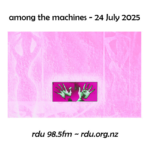 Among The Machines - 24 July 2025