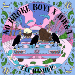 NO BROKE BOYS X WW&A (ELI MASHUP)