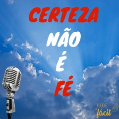Certeza Não é FÉ