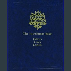 #^D.O.W.N.L.O.A.D 💖 The Interlinear Bible: Hebrew-Greek-English (English, Hebrew and Greek Edition
