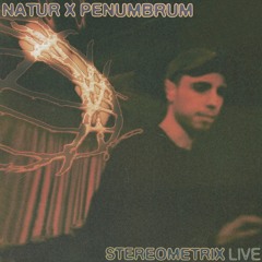 NATUR x PENUMBRUM: Stereometrix LIVE_ 020224