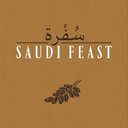 [GET] KINDLE 📜 Saudi Feast: Flavours and Recipies by  Anissa Helou &  Mayada Badr [K