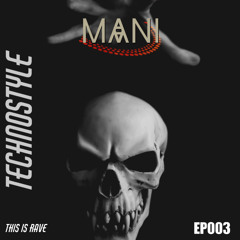 Dj Mani Technostyle Episode 003