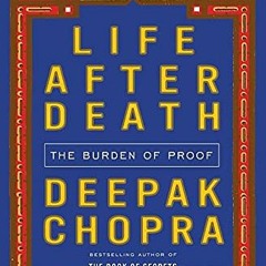 [FREE] KINDLE 📝 Life After Death: The Burden of Proof by  Deepak Chopra EBOOK EPUB K