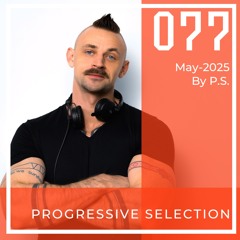 P.S.077 (May-2025). The Best Of Melodic Techno, Progressive House, Indie Dance (Mixed By P.S)