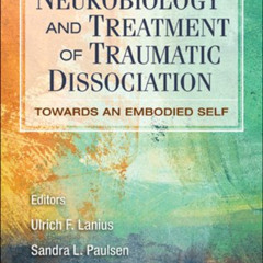 VIEW PDF ✔️ Neurobiology and Treatment of Traumatic Dissociation: Towards an Embodied