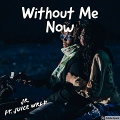 Without Me Now (JR ft. Juice Wrld)