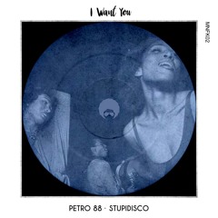 PETRO 88 · I Want You / STUPIDISCO rmx "06.09.2021"