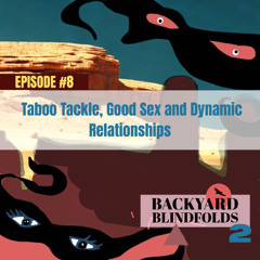 Episode #8 (2021) Taboo Tackle, Good Sex and Dynamic Relationships