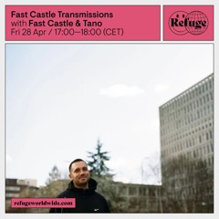 Fast Castle Transmissions 15 w/ Tano- Refuge Worldwide - 28.04