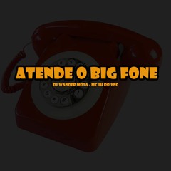 ATENDE O BIG FONE BBB - DJ WANDER MOTTA & MC JH