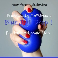 Blue Ball Drop ! + Prod. By IaMBeezy Feat. Loonie Bee +