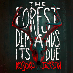 The Forest Demands Its Due, By Kosoko Jackson, Read by Desean Terry