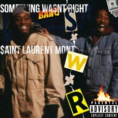 $aint Laurent Mont - S.W.R Something Wasn’t Right