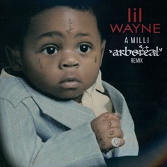 Lil Wayne - A Milli (Arboreal Remix)