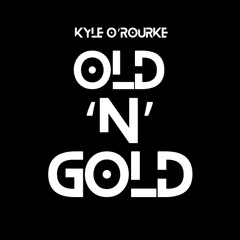 KYLE O'ROURKE-OLD 'N' GOLD
