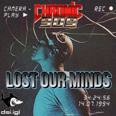 Chronic 909 - Lost Our Minds [196BPM]