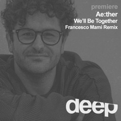 premiere: Aether - We’ll Be Together (Francesco Mami Remix)Crosstown Rebel